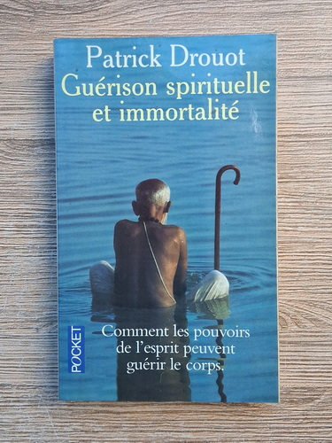 Anticariat: Patrick Drouot - Guerison spirituelle et immortalite. Comment les pouvoirs de l'esprit peuvent guerir le corps
