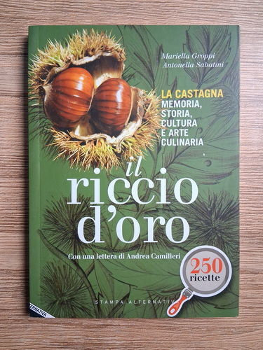 Anticariat: Mariella Groppi - Il riccio d'oro. La castagna, memoria, storia, cultura e arte culinaria