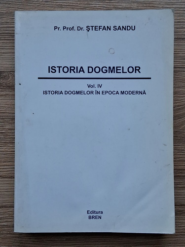 Anticariat: Stefan Sandu - Istoria dogmelor, volumul 4. Istoria dogmelor in epoca moderna