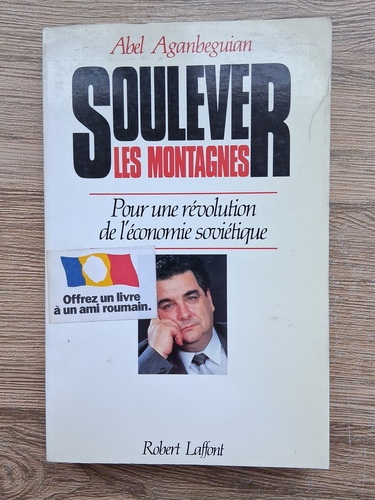 Anticariat: Abel Aganbeguian - Soulever les montagnes. Pour une revolution de l'economie sovietique