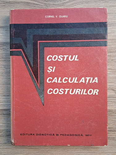 Anticariat: Cornel V. Olariu - Costul si calculatia costurilor