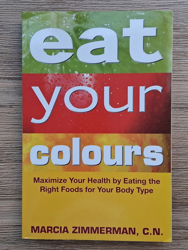 Anticariat: Marcia Zimmerman - Eat your colours. Maximize your health by eating the right foods for your body type