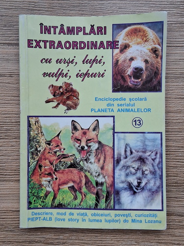 Anticariat: Boris Craciun - Enciclopedia scolara din serialul planeta animalelor, volumul 13. Intamplari extraordinare cu ursi, lupi, vulpi, iepuri