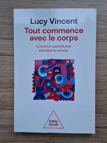 Anticariat: Lucy Vincent - Tout commence avec le corps. 15 exercices sensoriels pour entrainer le cerveau