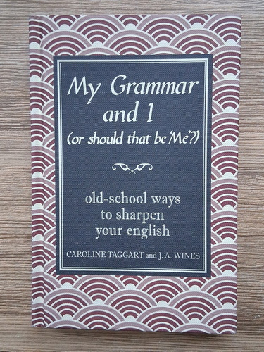 Anticariat: Caroline Taggart - My grammar and i. Old-school ways to sharpen your english