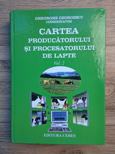 Anticariat: Gheorghe Georgescu - Cartea producatorului si procesatorului de lapte (volumul 2)