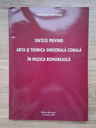 Anticariat: Mariana Popescu - Sinteze privind arta si tehnica dirijorala corala in muzica romaneasca