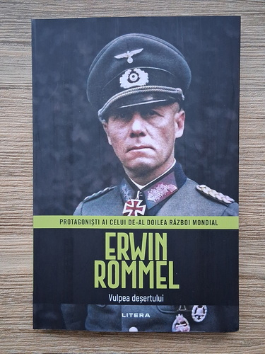 Anticariat: Protagonisti ai celui de-al Doilea Razboi Mondial. Erwin Rommel, Vulpea desertului