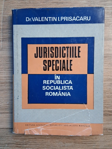 Anticariat: Valentin I. Prisacaru - Jurisdictiile speciale in Republica Socialista Romania