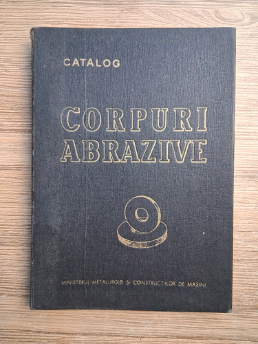 Anticariat: Catalog. Corpuri abrazive