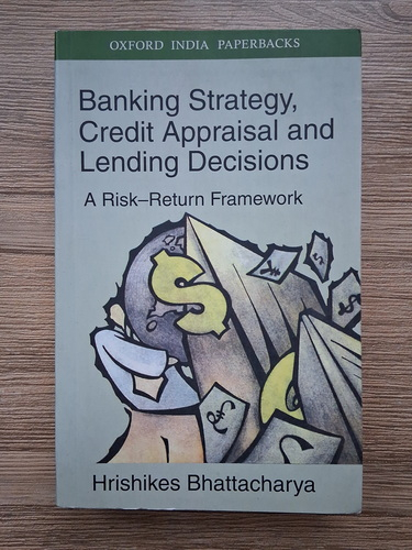 Anticariat: Hrishikes Bhattacharya - Banking strategy, credit appraisal and lending decisions. A risk-return framework