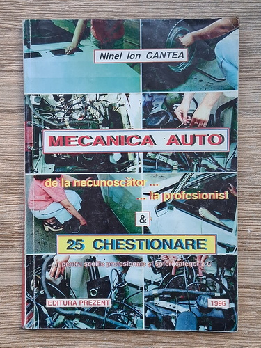 Anticariat: Ninel Ion Cantea - Mecanica auto de la necunoscator la profesionist si 25 chestionare pentru scolile profesionale si soferi categoria C