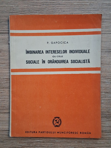 Anticariat: P. Gapocica - Imbinarea intereselor individuale cu cele sociale in oranduirea socialista