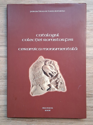Anticariat: Paraschiva Victoria Batariuc - Catalogul colectiei Romstorfer. Ceramica monumentala