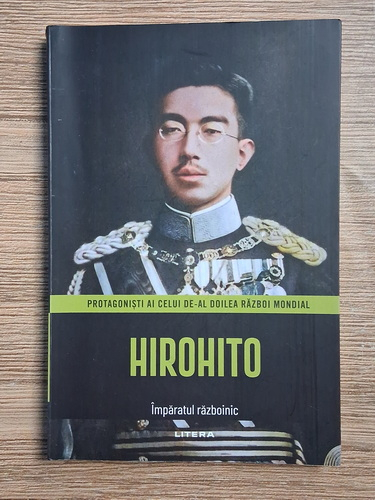Anticariat: Protagonisti ai celui de-al doilea razboi mondial. Hirohito. Imparatul razboinic