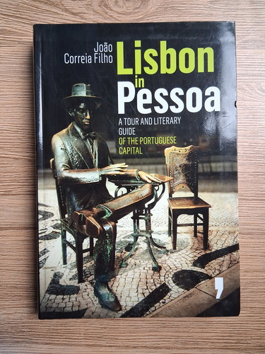 Anticariat: Joao Correia Filho - Lisbon in Pessoa. A tour and literary guide of the portuguese capital