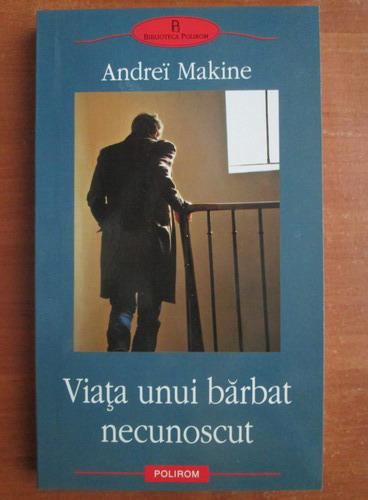 Anticariat: Andrei Makine - Viata unui barbat necunoscut