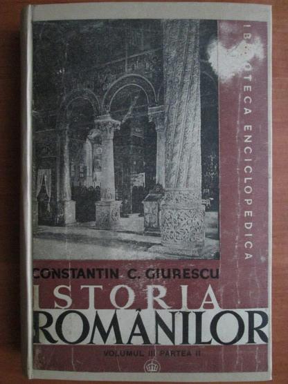 Anticariat: Constantin C. Giurescu - Istoria romanilor (volumul 3, partea II)