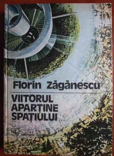 Anticariat: Florin Zaganescu - Viitorul apartine spatiului