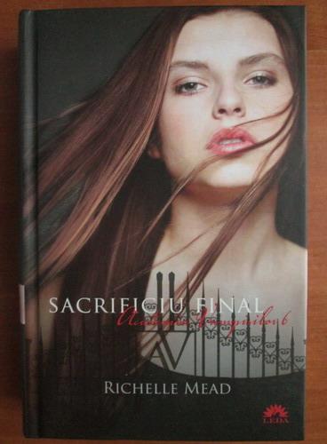 Anticariat: Richelle Mead - Academia vampirilor 6. Sacrificiul final