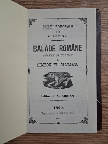 Poesii poporale din Bucovina. Balade romane (culese si corese de Simeon Fl. Marian, editie facsimil, 1869)