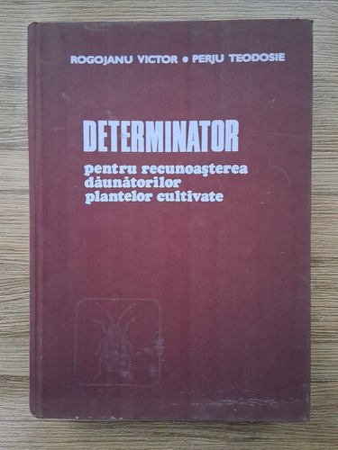 Anticariat: Rogojanu Victor - Determinator pentru recunoasterea daunatorilor plantelor cultivate