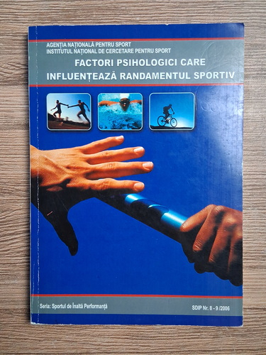 Anticariat: Sportul de inalta performanta, nr. 8-9, 2006. Factori psihologici care influenteaza randamentul sportiv
