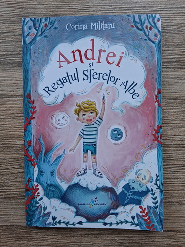 Anticariat: Corina Militaru - Andrei si regatul sferelor albe