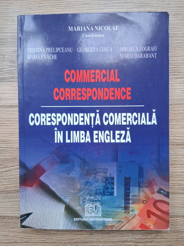 Anticariat: Cristina Prelipceanu, Georgeta Ghiga, Mariana Nicolae - Comercial correspondance. Corespondenta comerciala in limba engleza