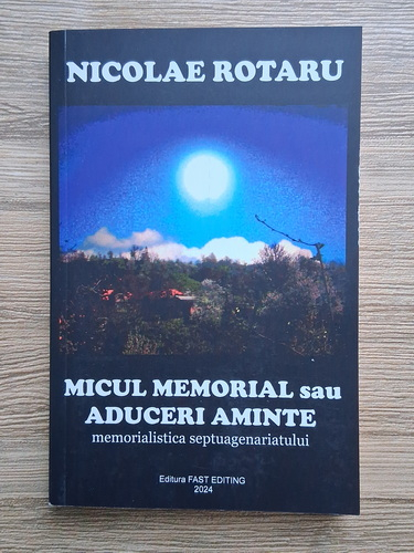 Anticariat: Nicolae Rotaru - Micul memorial sau aduceri aminte. Memorialistica septuagenariatului