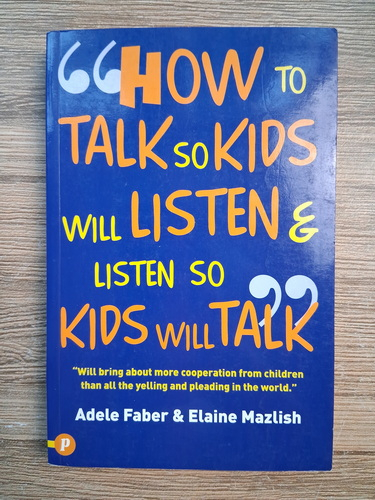 Anticariat: Adele Faber - How to talk so kids will listen and listen so kids will talk