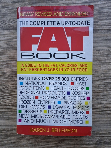 Anticariat: Karen J. Bellerson - The complete and up to date fat book. A guide to the fat, calories, and fat percentages in your food