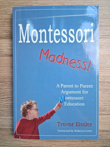 Anticariat: Trevor Eissler - Montessori madness! A parent to parent argument for Montessori education