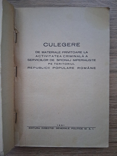 Culegere de materiale privitoare la activitatea criminala la serviciilor de spionaj imperialiste pe teritoriul republicii populare romane