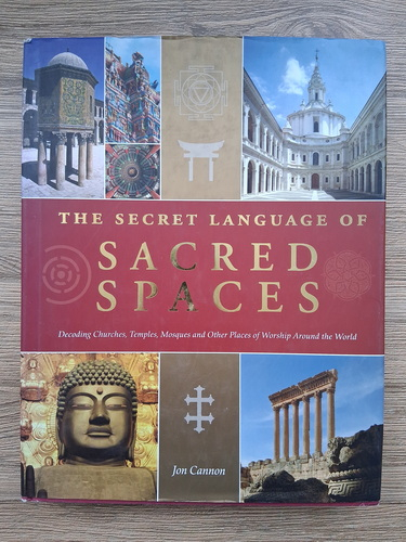 Anticariat: Jon Cannon - The secret language of sacred spaces. Decording churches, temples, mosques and other places of worship around the world (album)