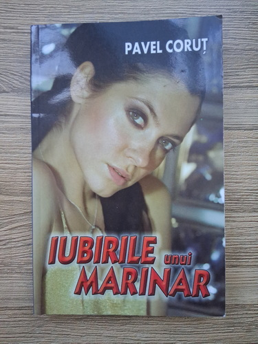 Pavel Corut - Iubirile unui marinar (cu autograful autorului)