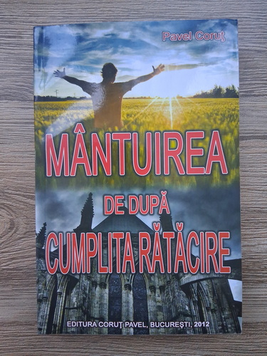 Pavel Corut - Mantuirea de dupa cumplita ratacire (cu autograful autorului)