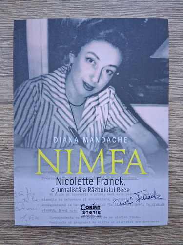 Anticariat: Diana Mandache - Nimfa. Nicolette Franck, o jurnalista a Razboiului Rece