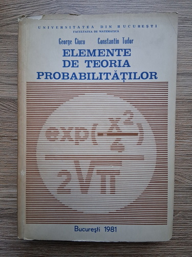 Anticariat: George Ciucu, Constantin Tudor - Elemente de teoria probabilitatilor