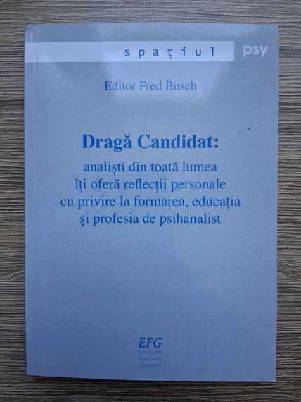 Spatiul Psy. Grada candidat: analisti din toata lumea iti ofera reflectii personale cu privire la formarea, educatia si profesia de psihanalist (editor Fred Busch)