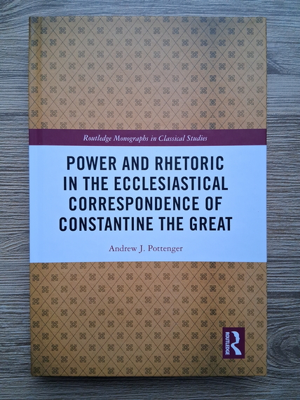 Andrew J. Pottenger - Power and rhetoric in the ecclesiastical correspondence of Constantine the Great