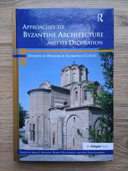Approaches to byzantine architecture and its decoration. Studies in honor of Slobodan Curcic 