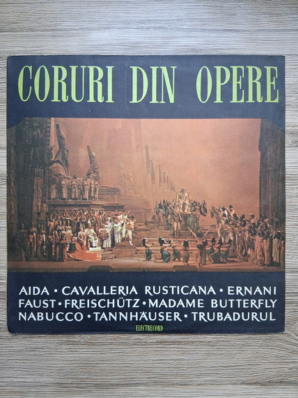 Corul Radioteleviziunii - Coruri din opere. Aida. Cavalleria Rusticana. Ernani. Faust. Freischutz. Madame Butterfly. Nabucco. Tannhauser. Trubadurul