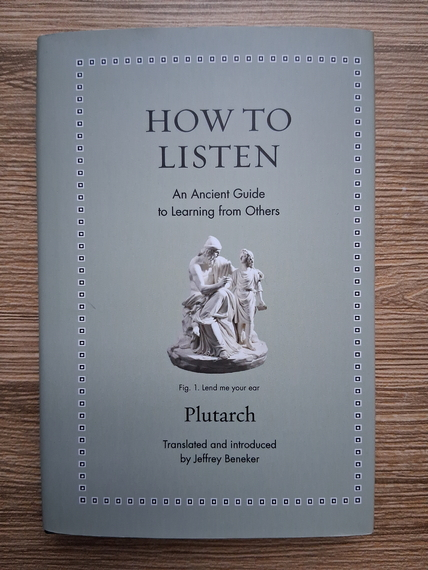 Plutarh - How to listen. An ancient guide to learning from others