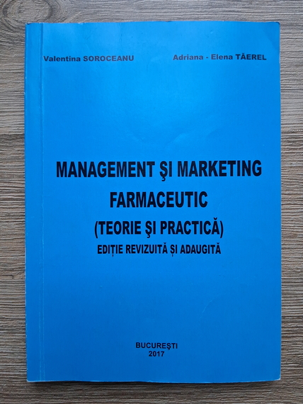 Valentina Soroceanu, Adriana Elena Taerel - Management si marketing farmaceutic. Teorie si practica