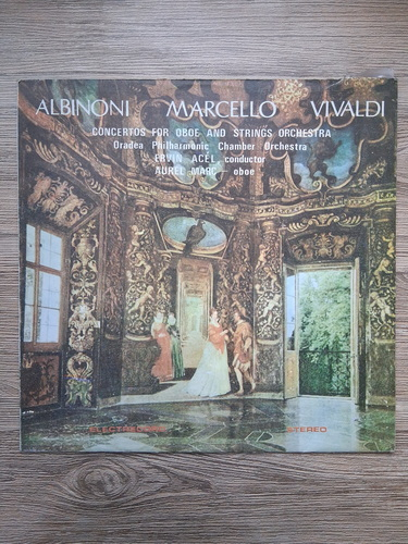Chamber orchestra of the Oradea philharmonic, Ervin Acel - Concertos for oboe and strings orchestra (Tomaso Albinoni, Alessandro Marcello, Antonio Vivaldi)