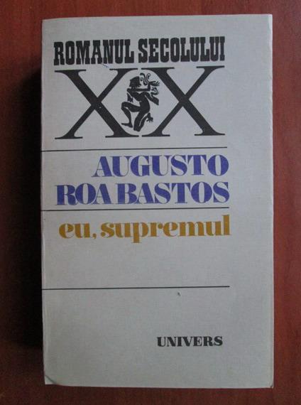 Anticariat: Augusto Roa Bastos - Eu, supremul