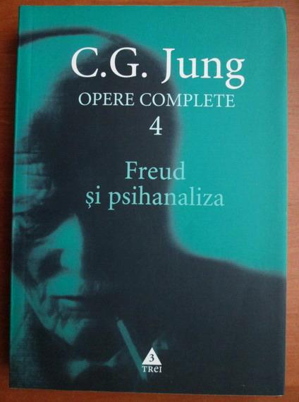 Anticariat: C. G. Jung - Opere complete, vol. 4. Freud si psihanaliza