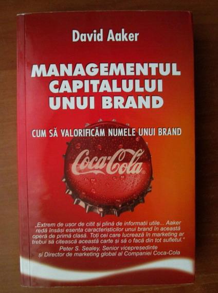 Anticariat: David Aakerq - Managementul capitalului unui brand