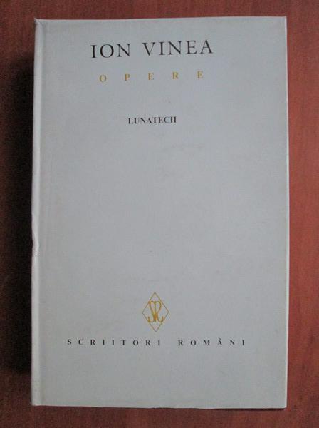 Anticariat: Ion Vinea - Opere, volumul 3. Lunatecii